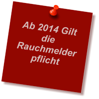 Ab 2014 Gilt die  Rauchmelderpflicht